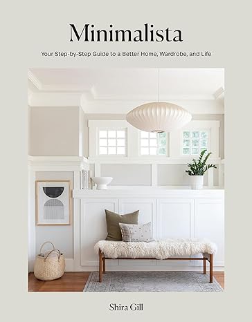 Minimalista: Your Step-by-Step Guide to a Better Home, Wardrobe, and Life